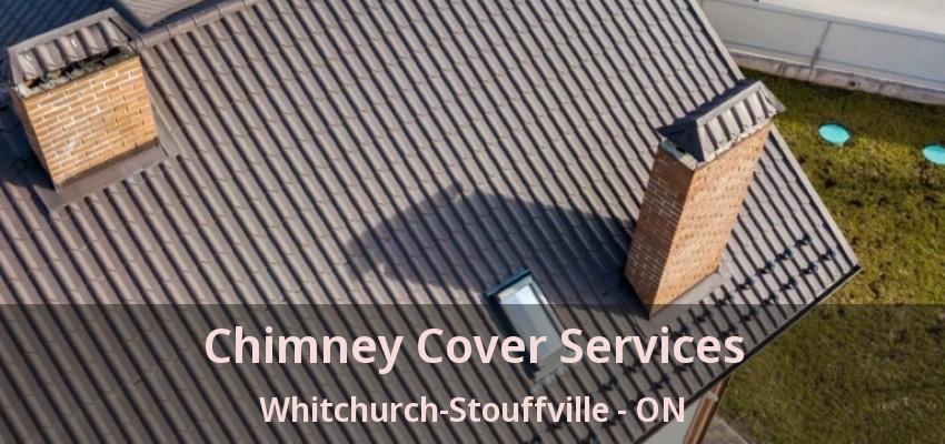Chimney Cover Services Whitchurch-Stouffville - ON Chimney Cover Services Whitchurch-Stouffville - ON
