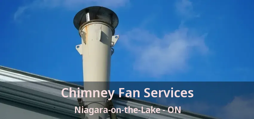 Chimney Fan Services Niagara-on-the-Lake - ON Chimney Fan Services Niagara-on-the-Lake - ON