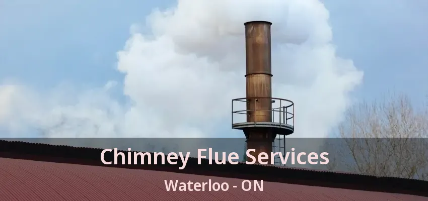 Chimney Flue Services Waterloo - ON Chimney Flue Services Waterloo - ON