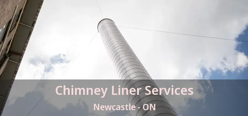 Chimney Liner Services Newcastle - ON Chimney Liner Services Newcastle - ON