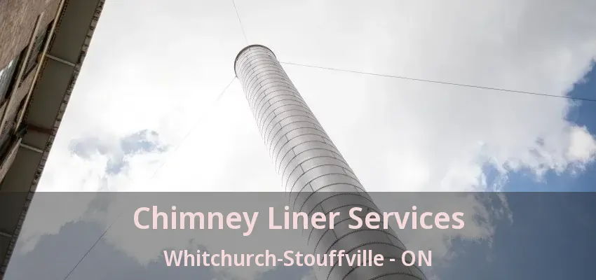 Chimney Liner Services Whitchurch-Stouffville - ON Chimney Liner Services Whitchurch-Stouffville - ON
