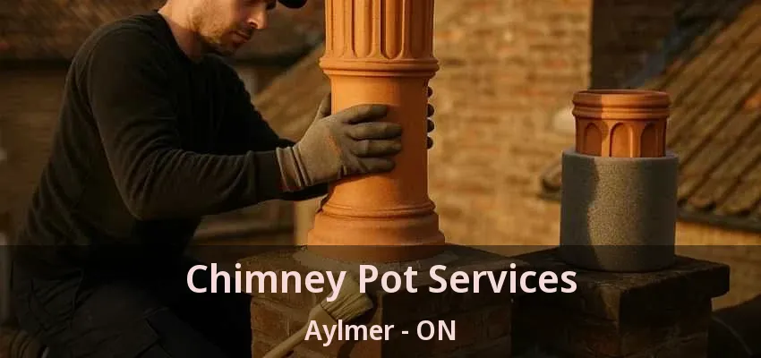 Chimney Pot Services Aylmer - ON Chimney Pot Services Aylmer - ON
