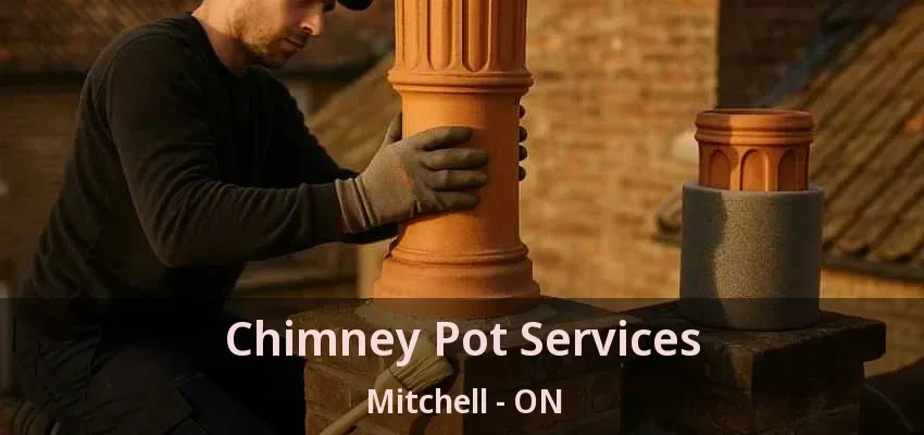 Chimney Pot Services Mitchell - ON Chimney Pot Services Mitchell - ON