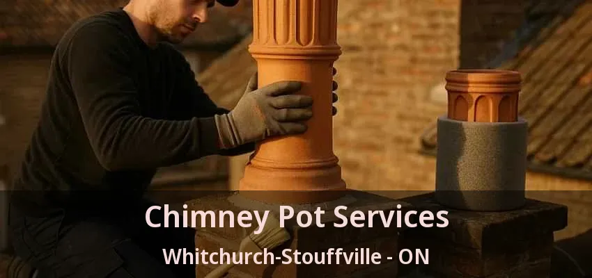Chimney Pot Services Whitchurch-Stouffville - ON Chimney Pot Services Whitchurch-Stouffville - ON