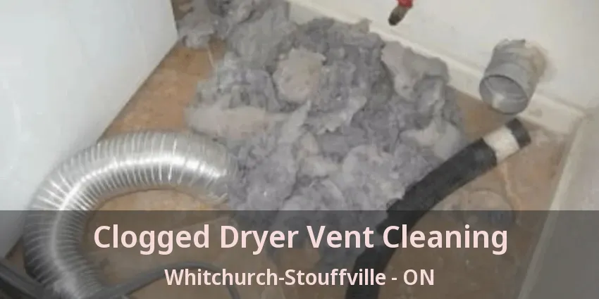 Clogged Dryer Vent Cleaning Whitchurch-Stouffville - ON Clogged Dryer Vent Cleaning Whitchurch-Stouffville - ON