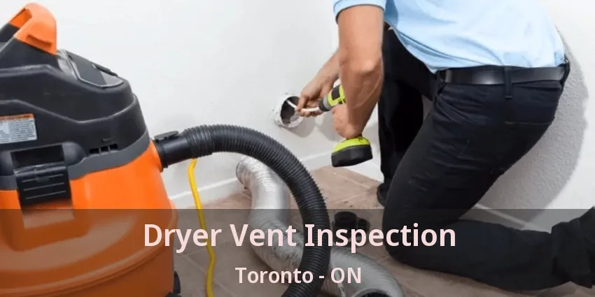 Dryer Vent Inspection Toronto - ON Dryer Vent Inspection Toronto - ON
