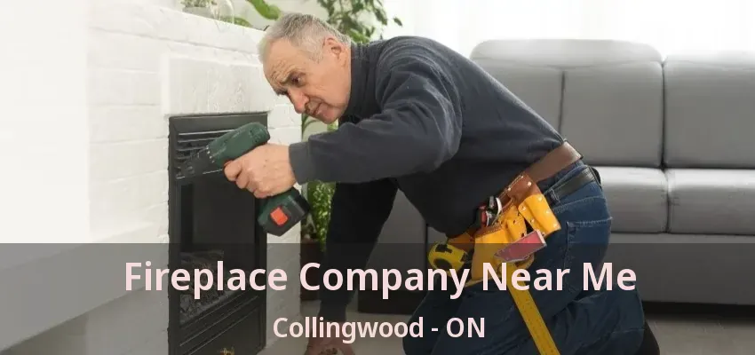 Fireplace Company Near Me Collingwood - ON Fireplace Company Near Me Collingwood - ON