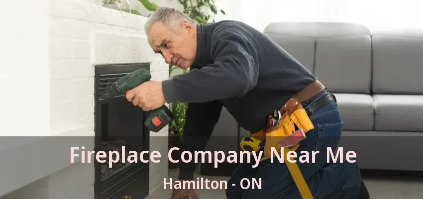 Fireplace Company Near Me Hamilton - ON Fireplace Company Near Me Hamilton - ON