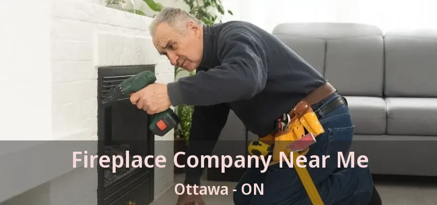 Fireplace Company Near Me Ottawa - ON Fireplace Company Near Me Ottawa - ON