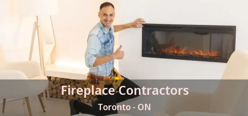 Fireplace Contractors Toronto - ON Fireplace Contractors Toronto - ON