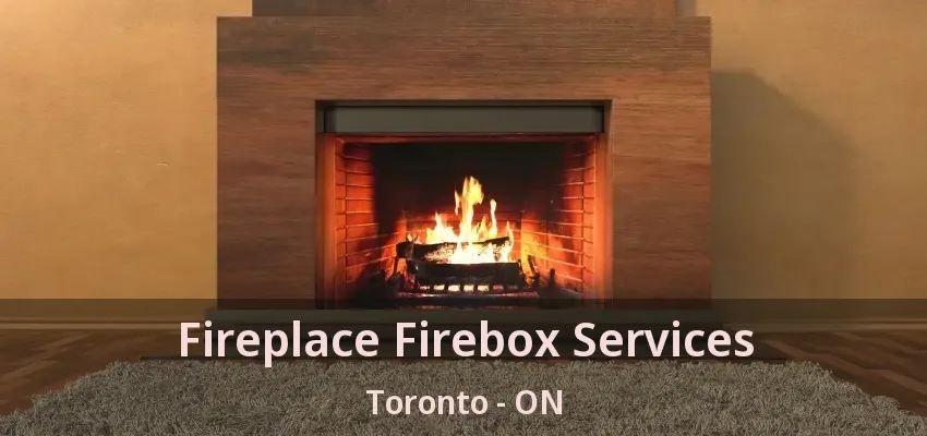 Fireplace Firebox Services Toronto - ON