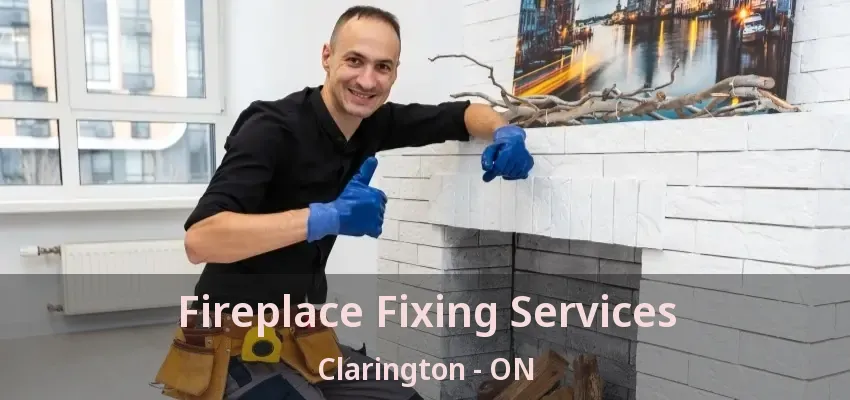 Fireplace Fixing Services Clarington - ON Fireplace Fixing Services Clarington - ON