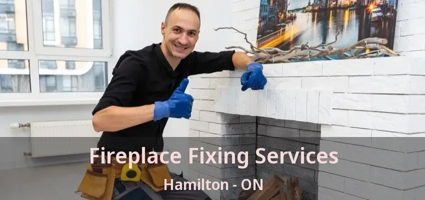 Fireplace Fixing Services Hamilton - ON