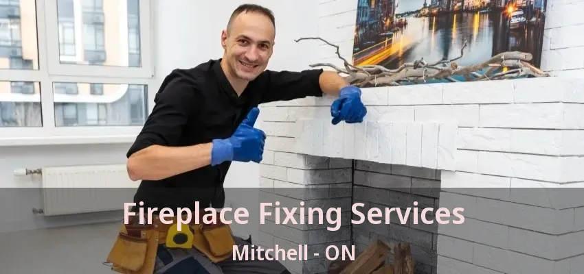 Fireplace Fixing Services Mitchell - ON Fireplace Fixing Services Mitchell - ON