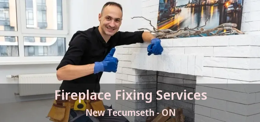 Fireplace Fixing Services New Tecumseth - ON Fireplace Fixing Services New Tecumseth - ON