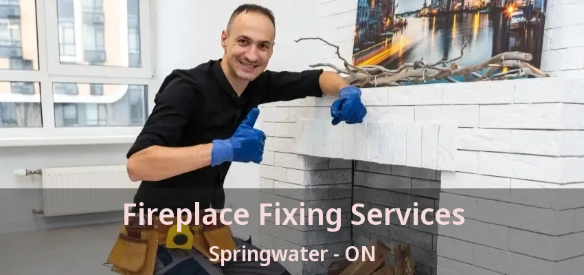 Fireplace Fixing Services Springwater - ON Fireplace Fixing Services Springwater - ON
