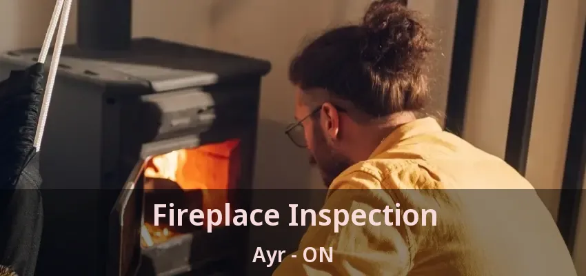 Fireplace Inspection Ayr - ON Fireplace Inspection Ayr - ON