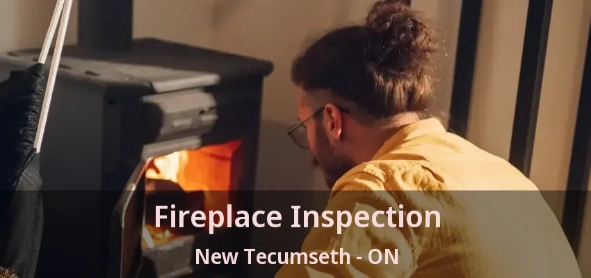 Fireplace Inspection New Tecumseth - ON Fireplace Inspection New Tecumseth - ON