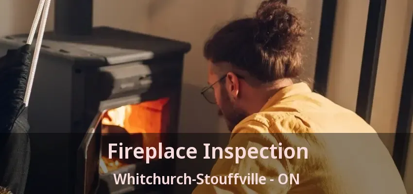 Fireplace Inspection Whitchurch-Stouffville - ON Fireplace Inspection Whitchurch-Stouffville - ON