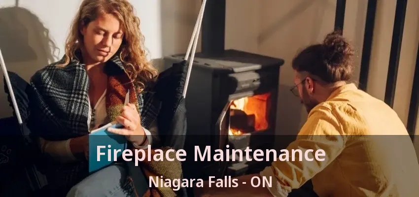 Fireplace Maintenance Niagara Falls - ON Fireplace Maintenance Niagara Falls - ON