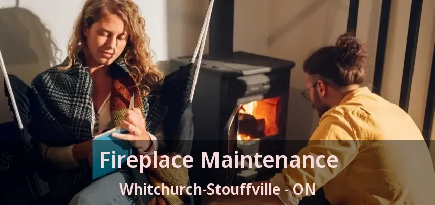 Fireplace Maintenance Whitchurch-Stouffville - ON Fireplace Maintenance Whitchurch-Stouffville - ON
