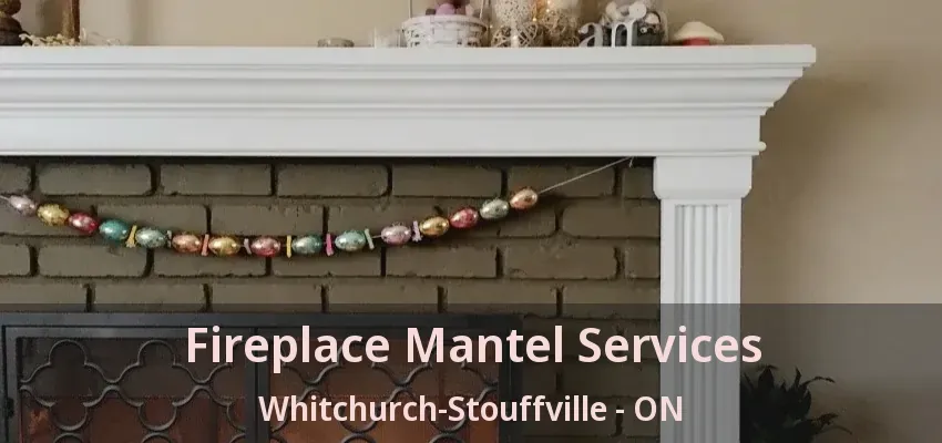 Fireplace Mantel Services Whitchurch-Stouffville - ON Fireplace Mantel Services Whitchurch-Stouffville - ON