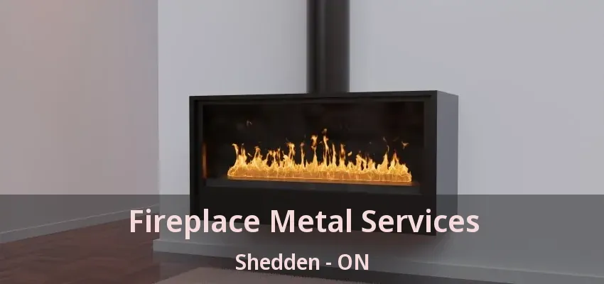 Fireplace Metal Services Shedden - ON Fireplace Metal Services Shedden - ON