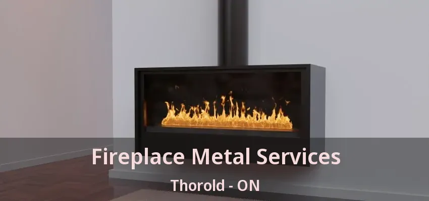 Fireplace Metal Services Thorold - ON Fireplace Metal Services Thorold - ON