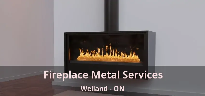 Fireplace Metal Services Welland - ON Fireplace Metal Services Welland - ON