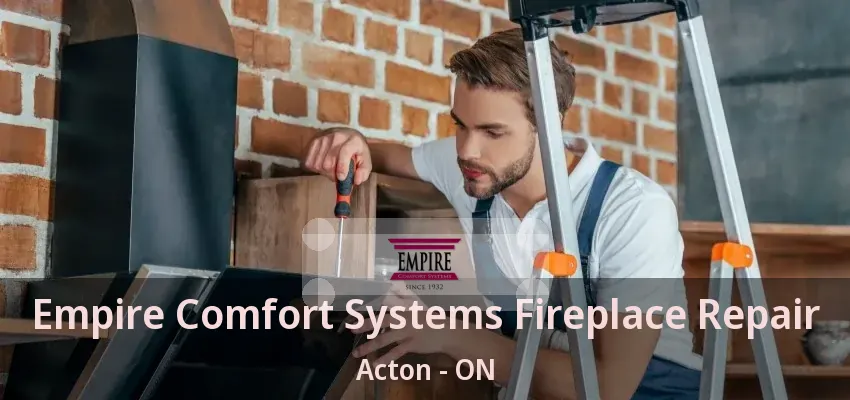 Empire Comfort Systems Fireplace Repair Acton - ON Empire Comfort Systems Fireplace Repair Acton - ON