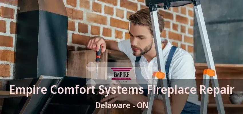 Empire Comfort Systems Fireplace Repair Delaware - ON Empire Comfort Systems Fireplace Repair Delaware - ON
