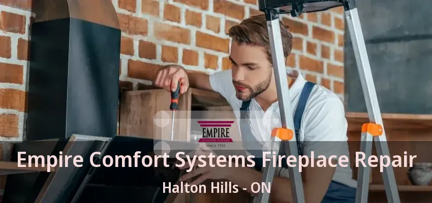 Empire Comfort Systems Fireplace Repair Halton Hills - ON Empire Comfort Systems Fireplace Repair Halton Hills - ON