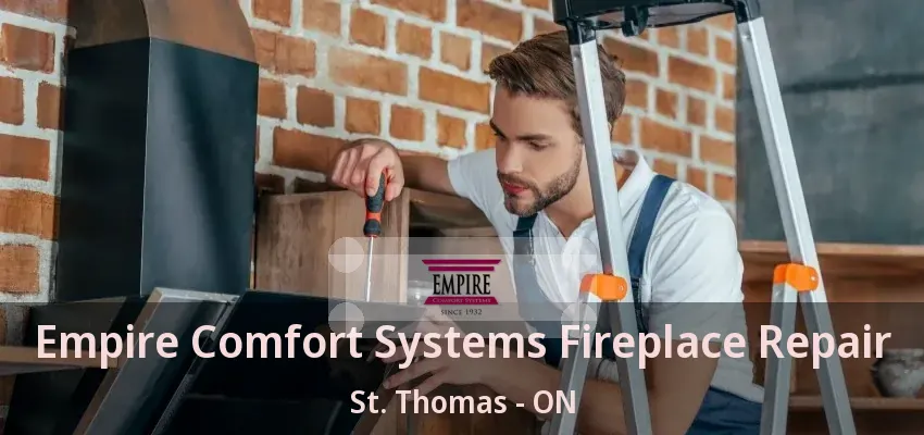 Empire Comfort Systems Fireplace Repair St. Thomas - ON Empire Comfort Systems Fireplace Repair St. Thomas - ON