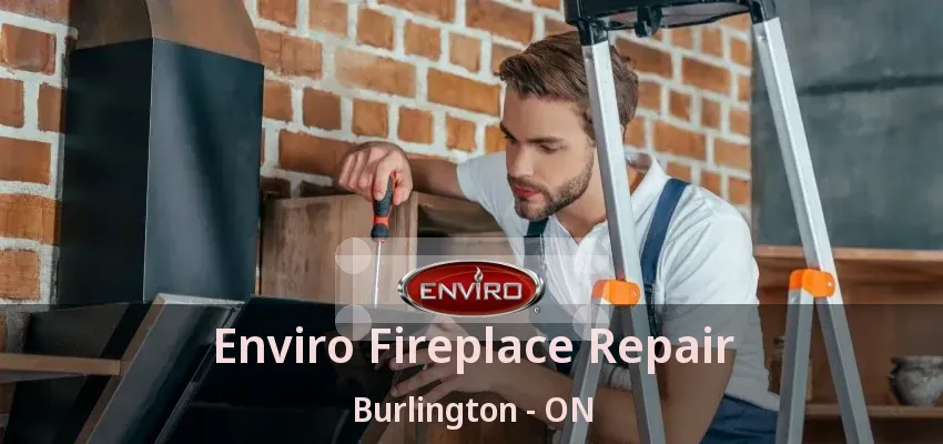 Enviro Fireplace Repair Burlington - ON Enviro Fireplace Repair Burlington - ON