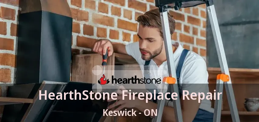 HearthStone Fireplace Repair Keswick - ON