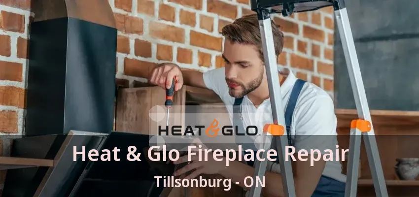 Heat & Glo Fireplace Repair Tillsonburg - ON Heat & Glo Fireplace Repair Tillsonburg - ON