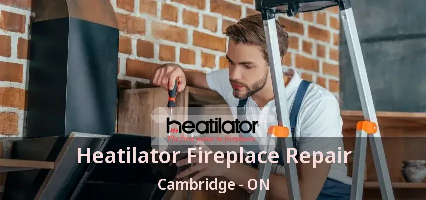 Heatilator Fireplace Repair Cambridge - ON Heatilator Fireplace Repair Cambridge - ON