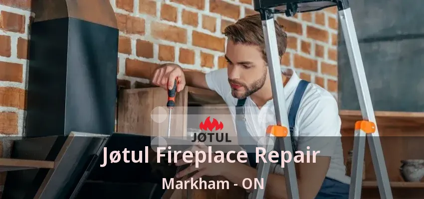 Jøtul Fireplace Repair Markham - ON Jøtul Fireplace Repair Markham - ON