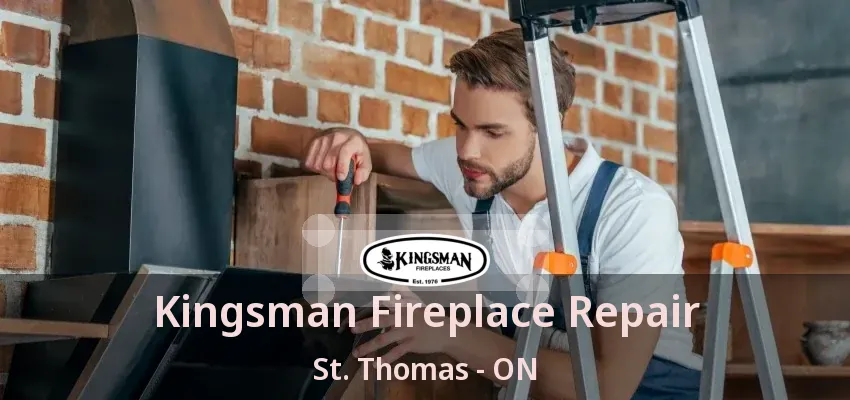 Kingsman Fireplace Repair St. Thomas - ON Kingsman Fireplace Repair St. Thomas - ON