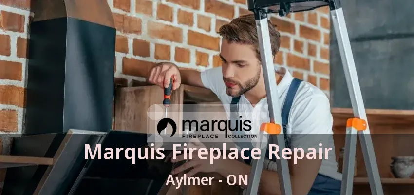 Marquis Fireplace Repair Aylmer - ON
