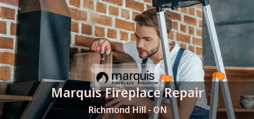 Marquis Fireplace Repair Richmond Hill - ON