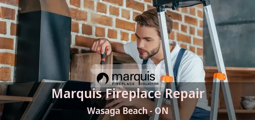 Marquis Fireplace Repair Wasaga Beach - ON