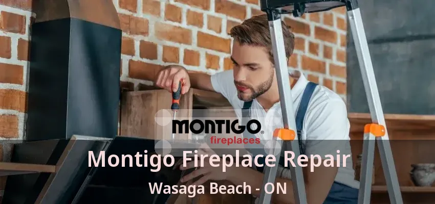 Montigo Fireplace Repair Wasaga Beach - ON Montigo Fireplace Repair Wasaga Beach - ON