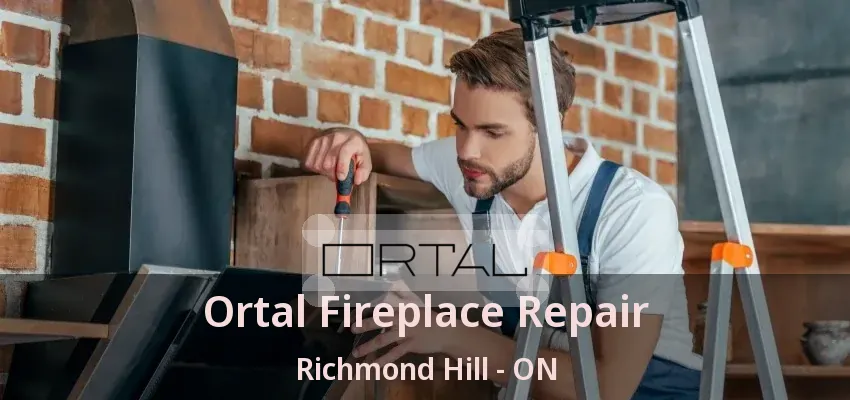 Ortal Fireplace Repair Richmond Hill - ON Ortal Fireplace Repair Richmond Hill - ON