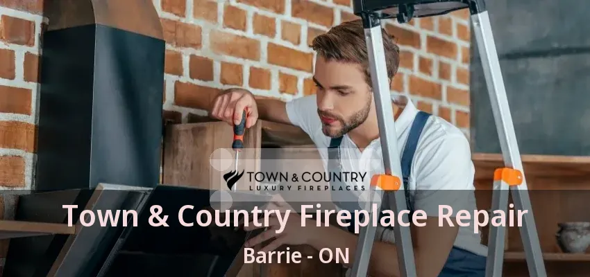 Town & Country Fireplace Repair Barrie - ON
