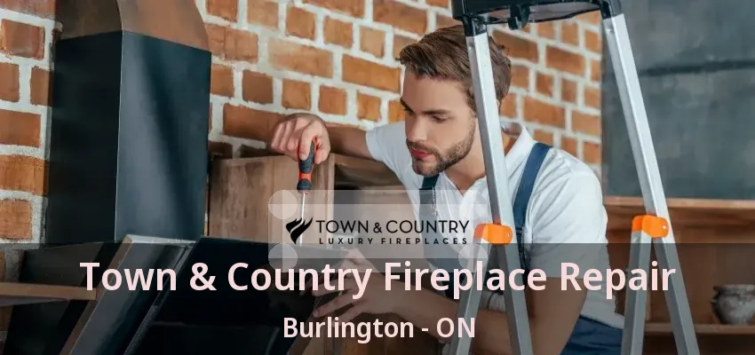 Town & Country Fireplace Repair Burlington - ON Town & Country Fireplace Repair Burlington - ON