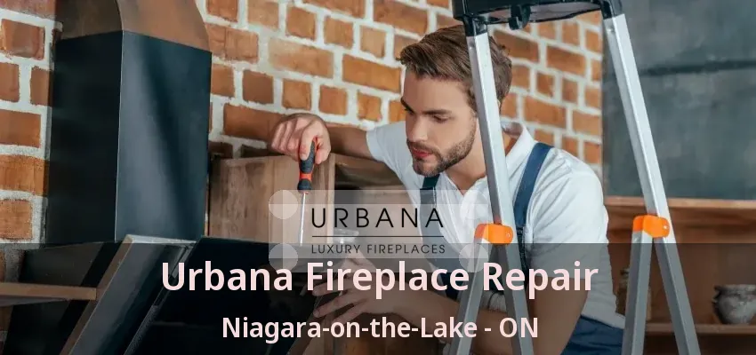 Urbana Fireplace Repair Niagara-on-the-Lake - ON Urbana Fireplace Repair Niagara-on-the-Lake - ON