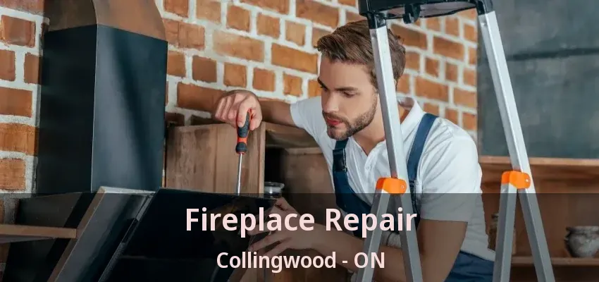Fireplace Repair Collingwood - ON Fireplace Repair Collingwood - ON