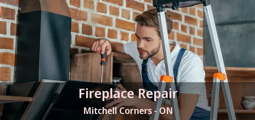 Fireplace Repair Mitchell Corners - ON Fireplace Repair Mitchell Corners - ON