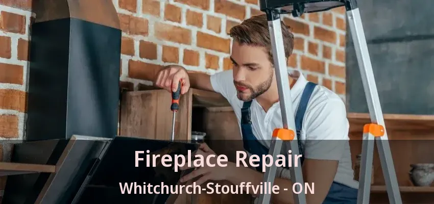 Fireplace Repair Whitchurch-Stouffville - ON Fireplace Repair Whitchurch-Stouffville - ON